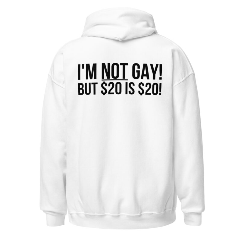 I’m not gay but $20 is $20 Unisex-Hoodie