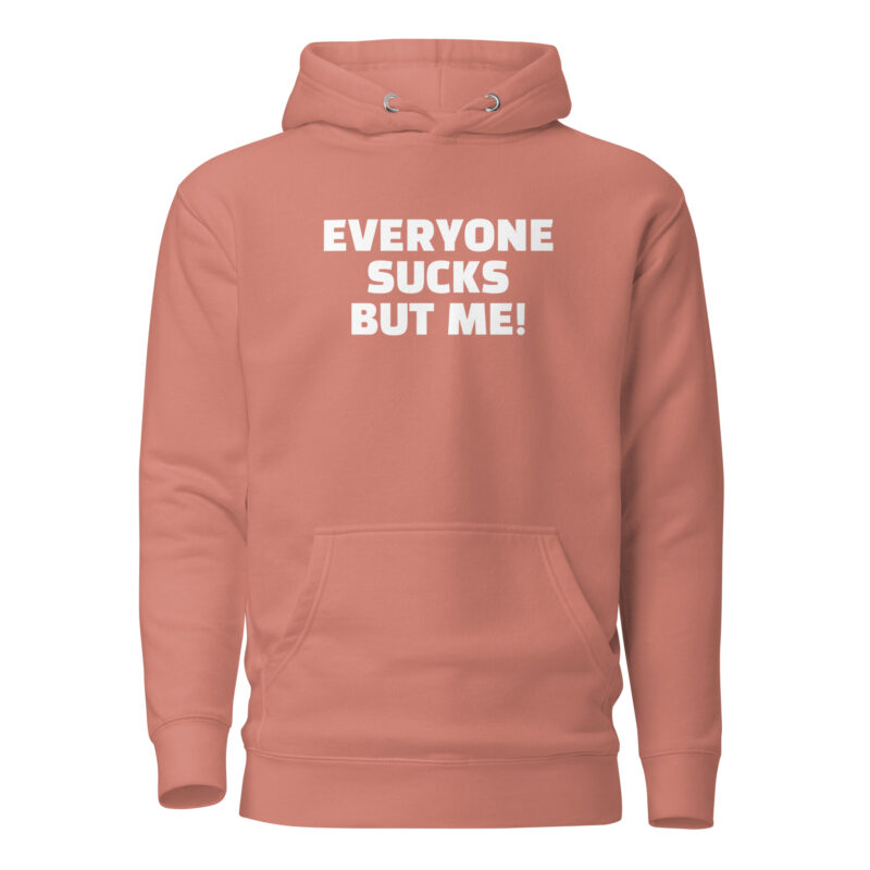 Everyone sucks but me Unisex-Hoodie