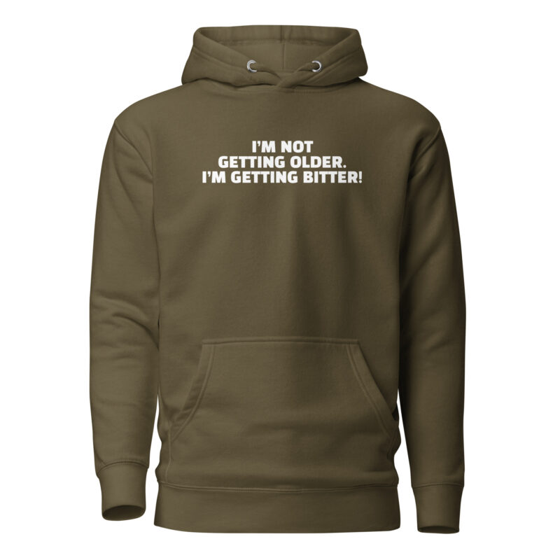 I’m Not Getting Older. I’m Getting Bitter! Unisex-Hoodie