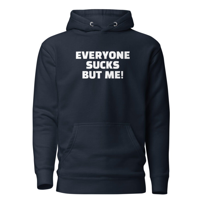 Everyone sucks but me Unisex-Hoodie