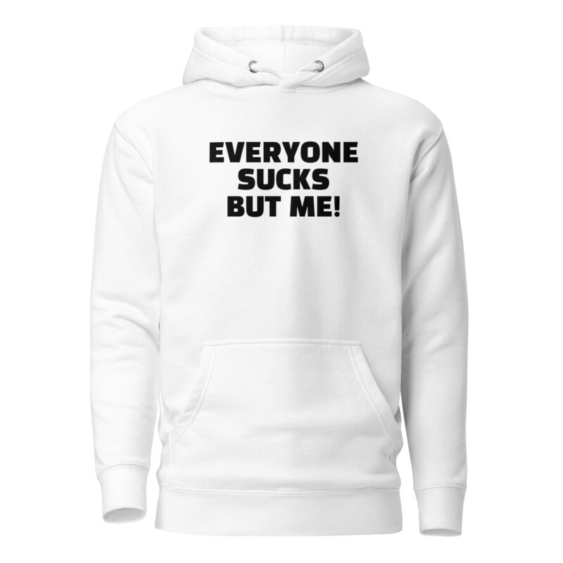 Everyone sucks but me Unisex-Hoodie