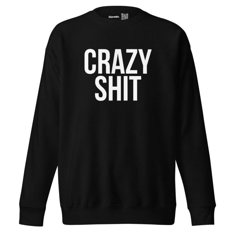 Crazy Shit Unisex-Sweatshirt