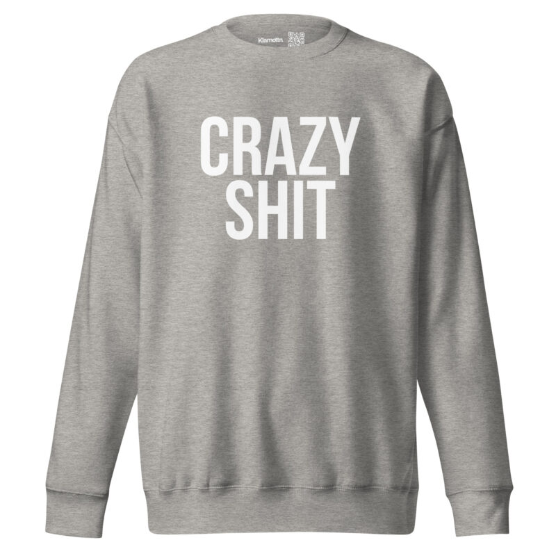 Crazy Shit Unisex-Sweatshirt