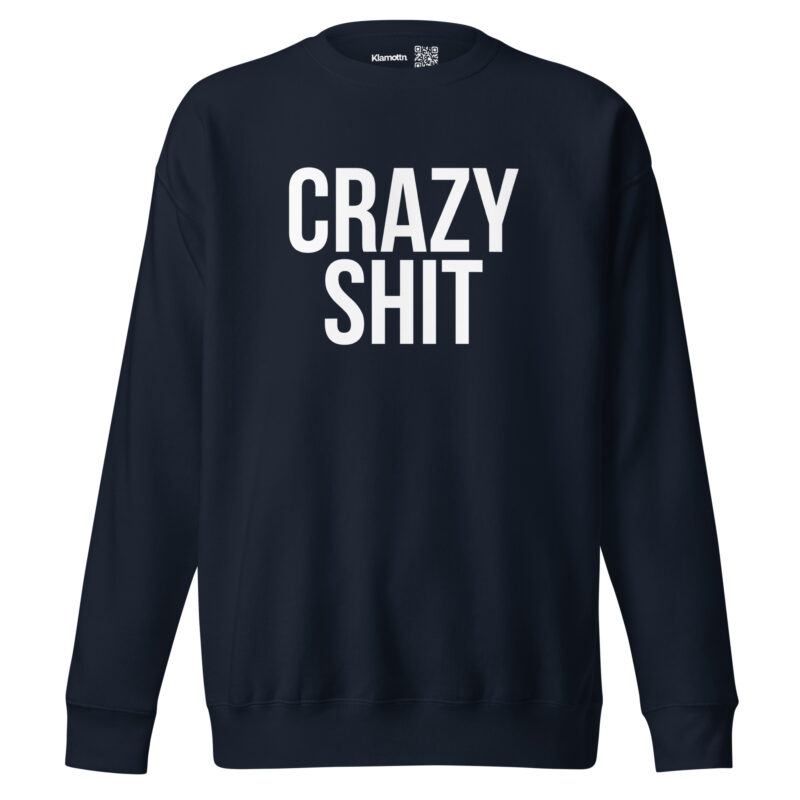 Crazy Shit Unisex-Sweatshirt