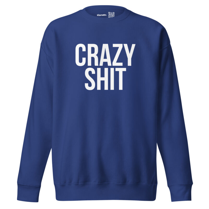 Crazy Shit Unisex-Sweatshirt