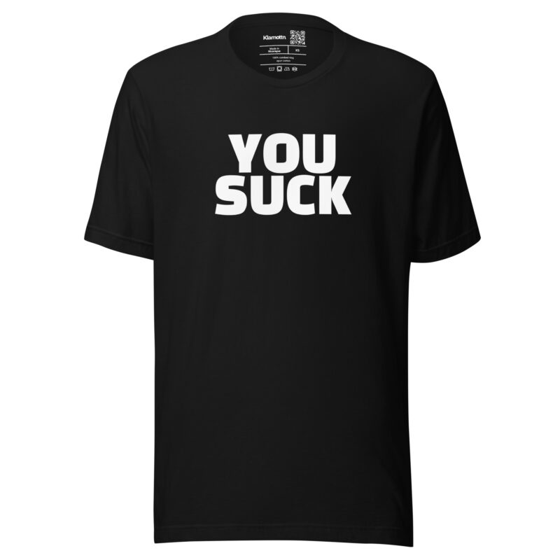 You Suck Unisex-T-Shirt