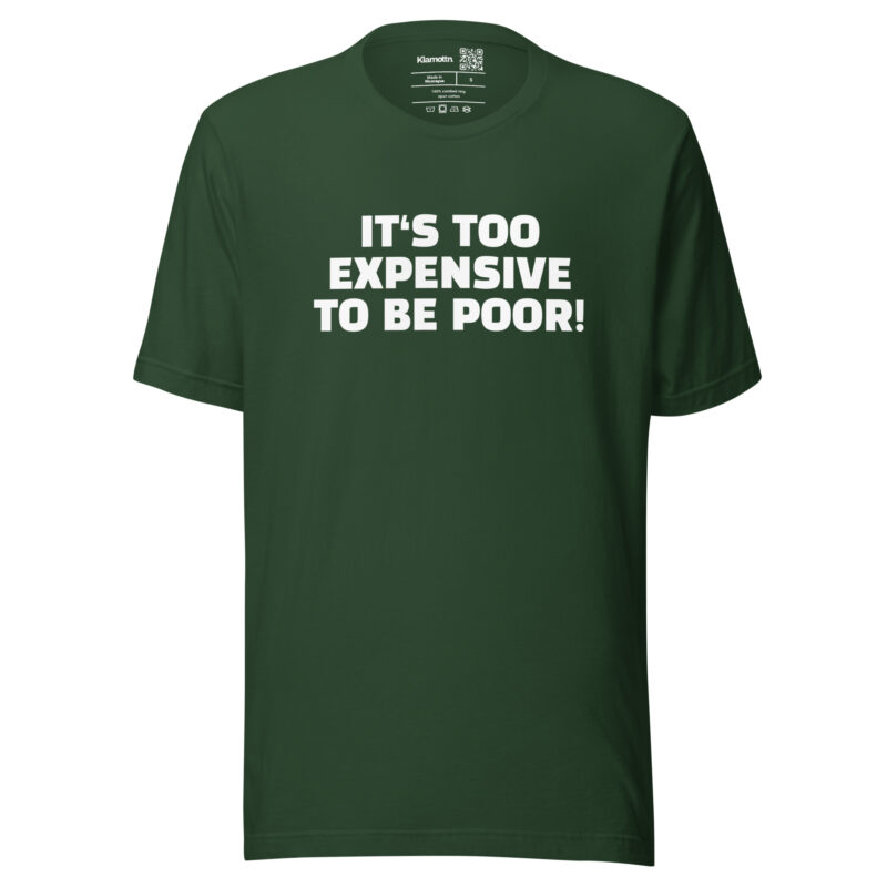 It’s Too Expensive to Be Poor Unisex-T-Shirt