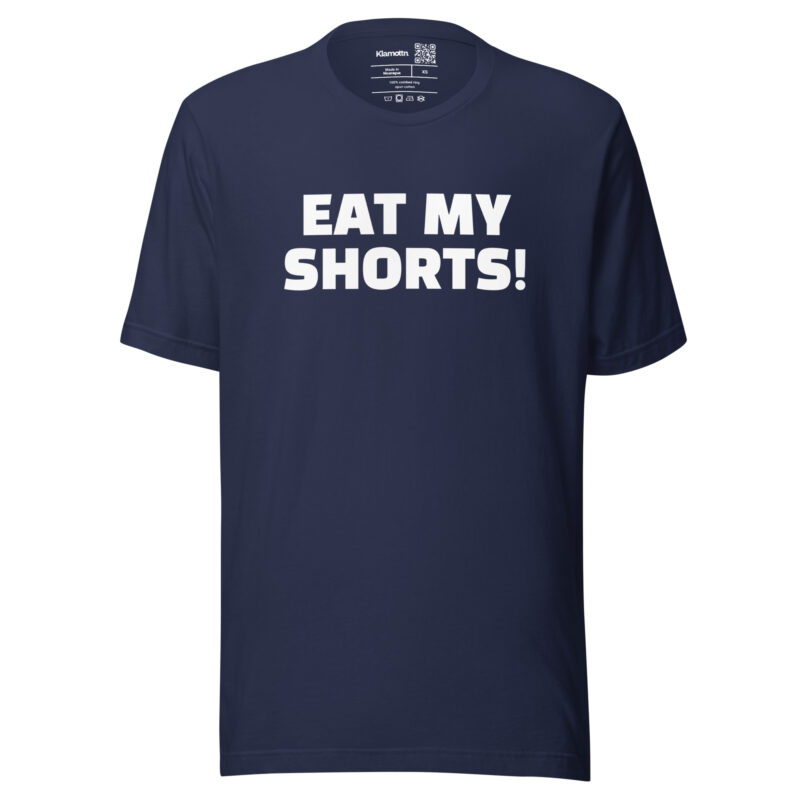 Eat My Shorts Unisex-T-Shirt