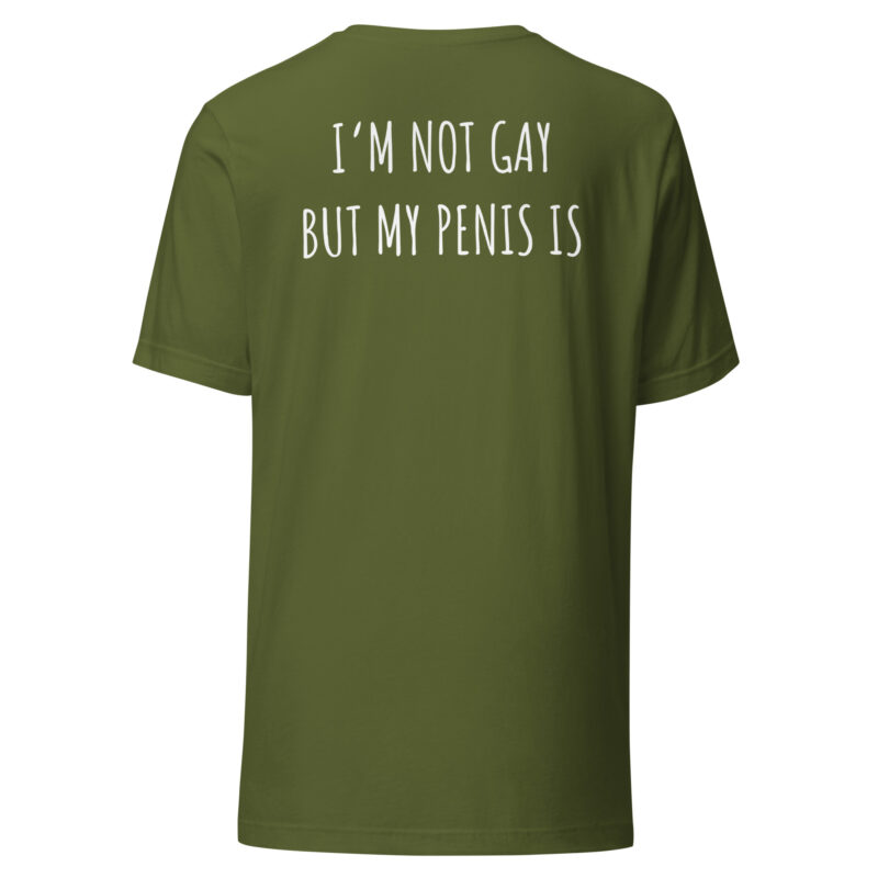 I’m Not Gay but My Penis Is Unisex-T-Shirt