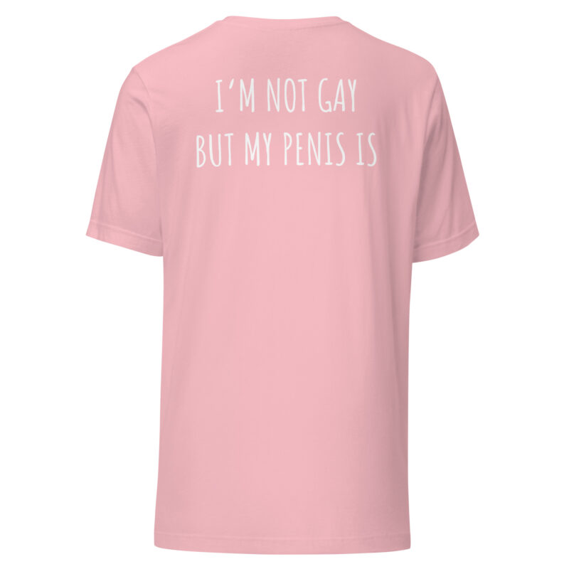 I’m Not Gay but My Penis Is Unisex-T-Shirt