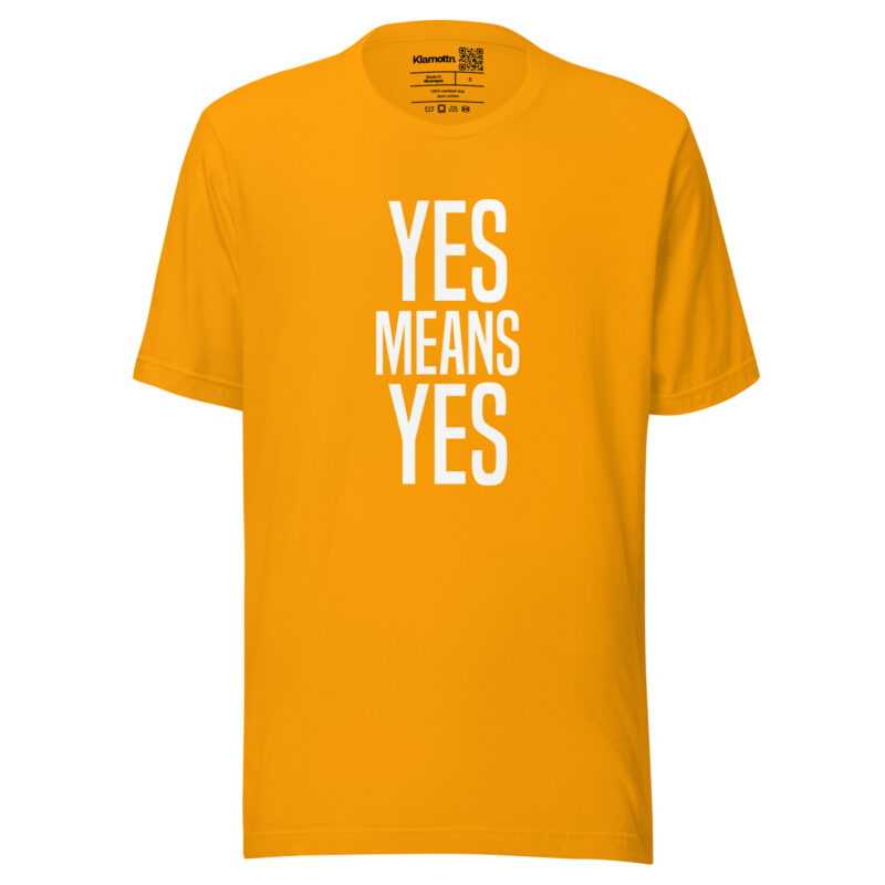 Yes means Yes Unisex-T-Shirt