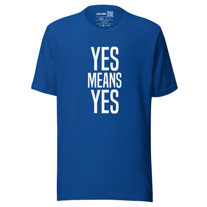 Yes means Yes Unisex-T-Shirt