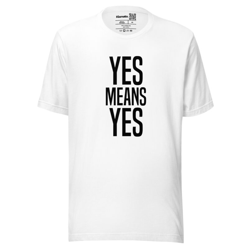 Yes means Yes Unisex-T-Shirt