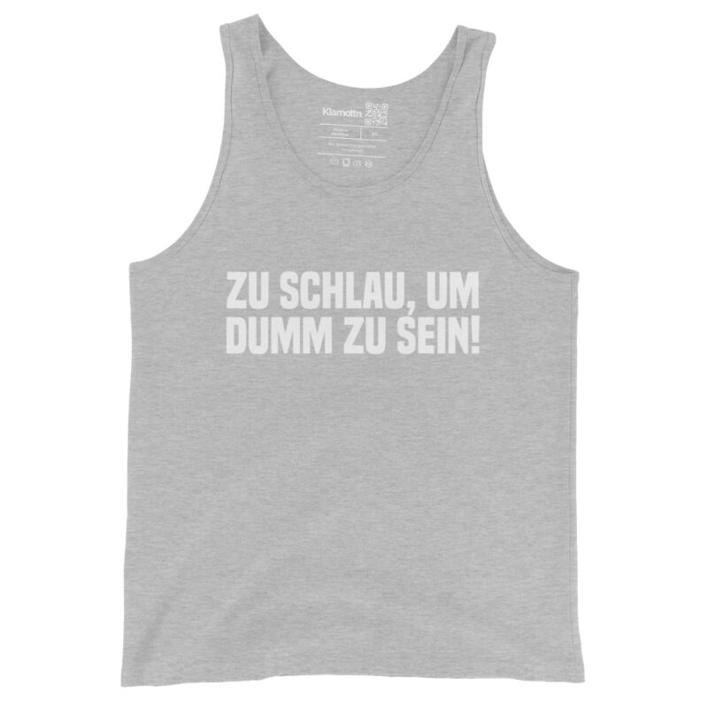 Zu schlau, um dumm zu sein Unisex-Tank-Top