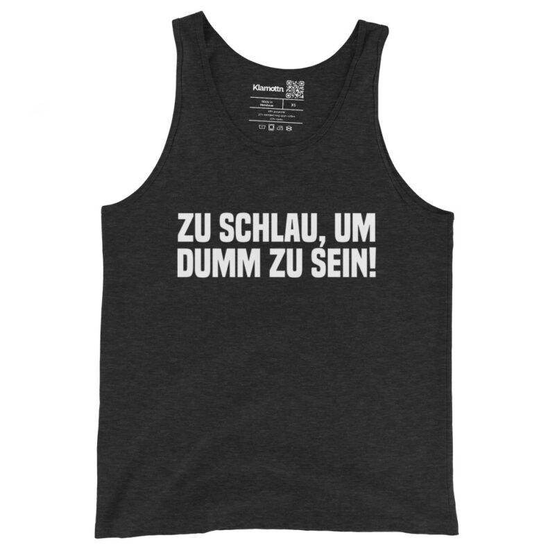 Zu schlau, um dumm zu sein Unisex-Tank-Top