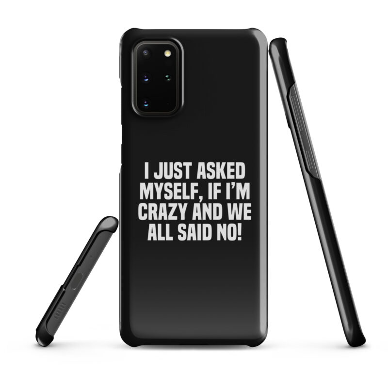 Am I Crazy? We All Said No! Snapcase Samsung®-Hülle