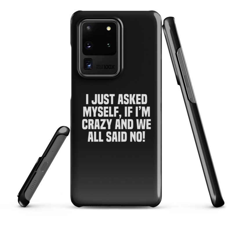 Am I Crazy? We All Said No! Snapcase Samsung®-Hülle