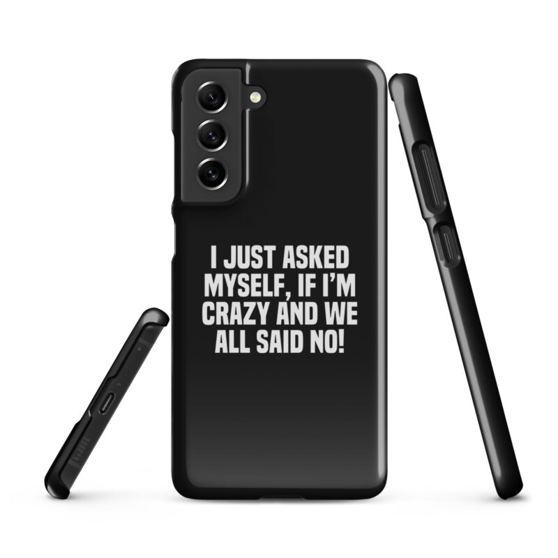 Am I Crazy? We All Said No! Snapcase Samsung®-Hülle