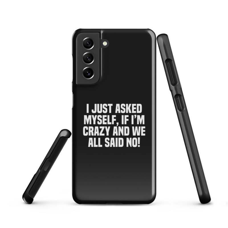 Am I Crazy? We All Said No! Snapcase Samsung®-Hülle