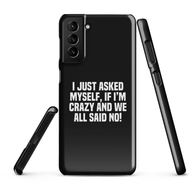 Am I Crazy? We All Said No! Snapcase Samsung®-Hülle