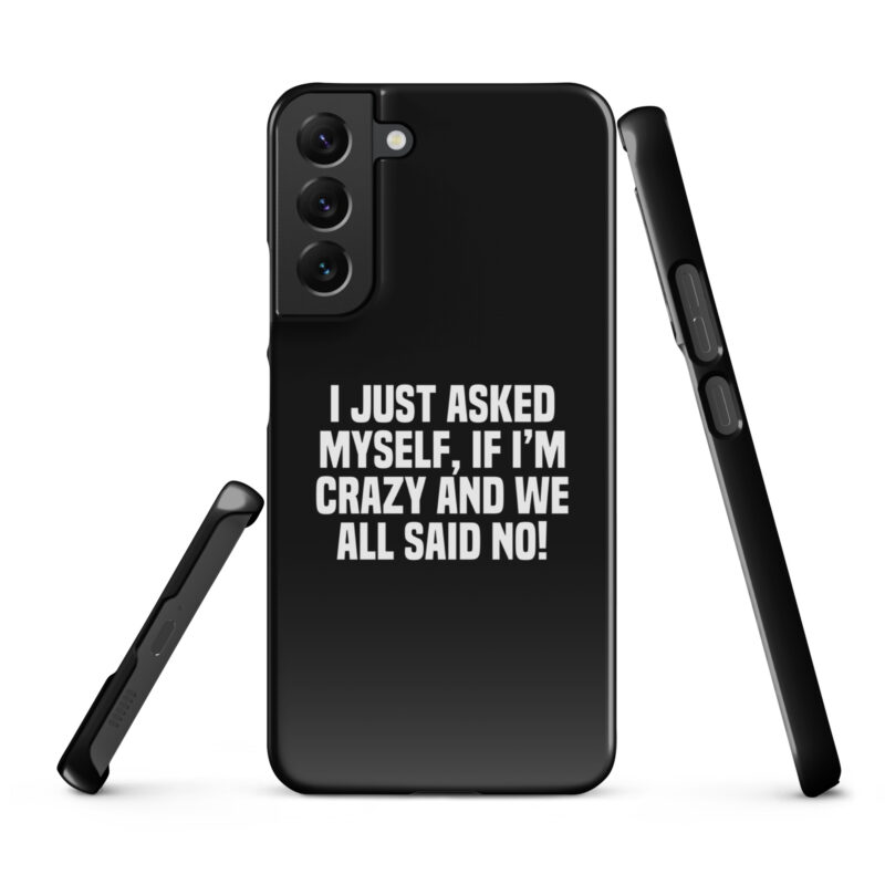 Am I Crazy? We All Said No! Snapcase Samsung®-Hülle