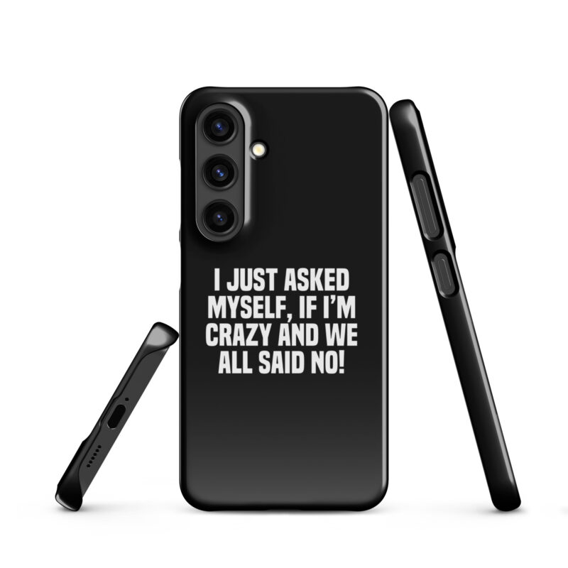 Am I Crazy? We All Said No! Snapcase Samsung®-Hülle