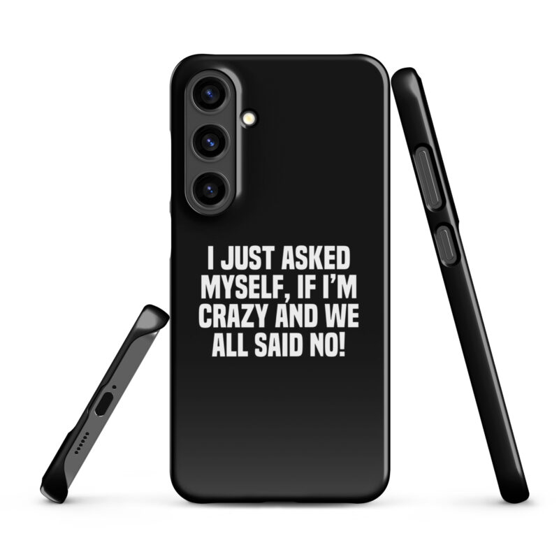 Am I Crazy? We All Said No! Snapcase Samsung®-Hülle