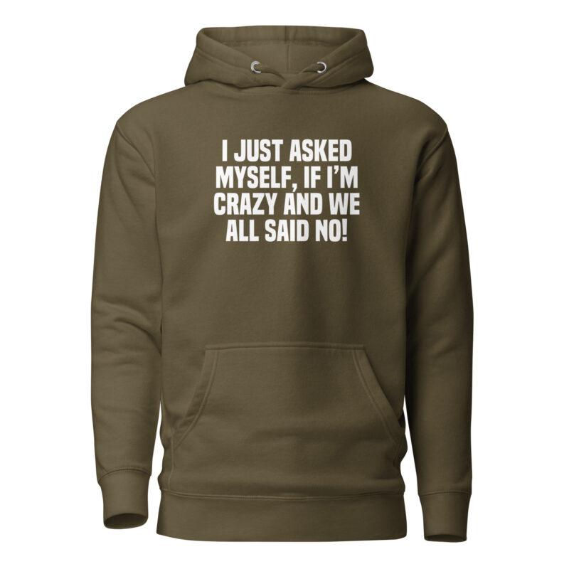 Am I Crazy? We All Said No! Unisex-Hoodie