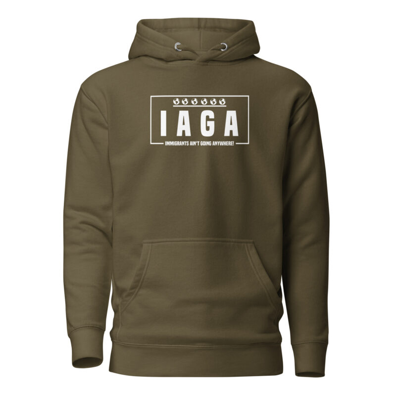 IAGA – Immigrants Ain’t Going Anywhere Unisex-Hoodie