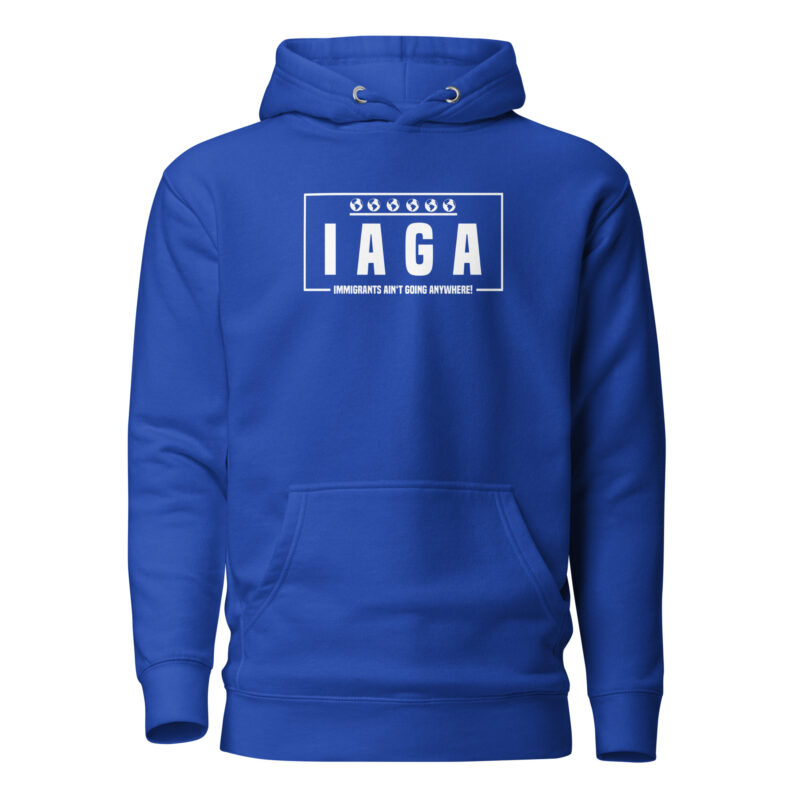 IAGA – Immigrants Ain’t Going Anywhere Unisex-Hoodie