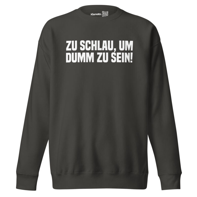 Zu schlau, um dumm zu sein Unisex-Sweatshirt