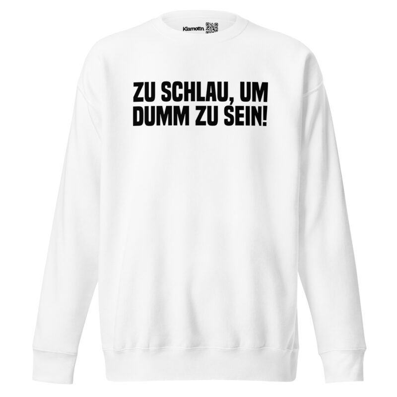 Zu schlau, um dumm zu sein Unisex-Sweatshirt