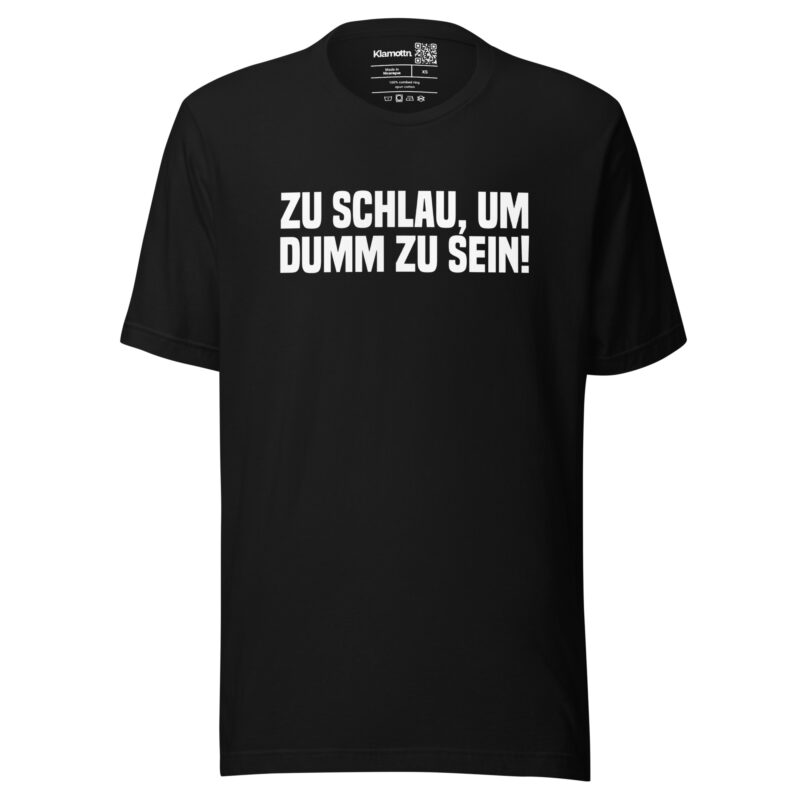 Zu schlau, um dumm zu sein Unisex-T-Shirt