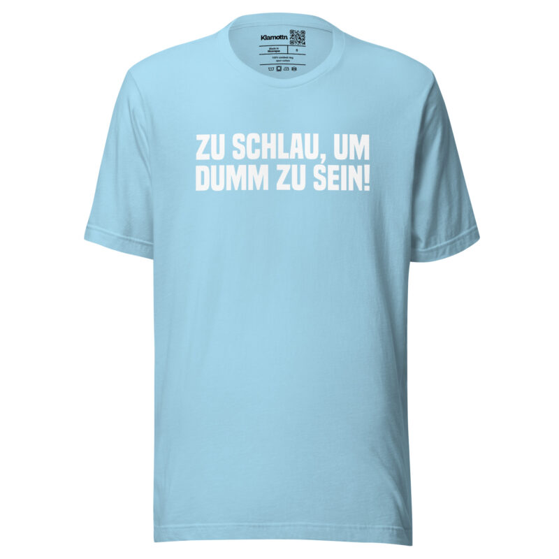 Zu schlau, um dumm zu sein Unisex-T-Shirt