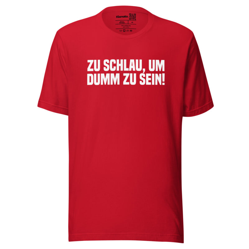 Zu schlau, um dumm zu sein Unisex-T-Shirt