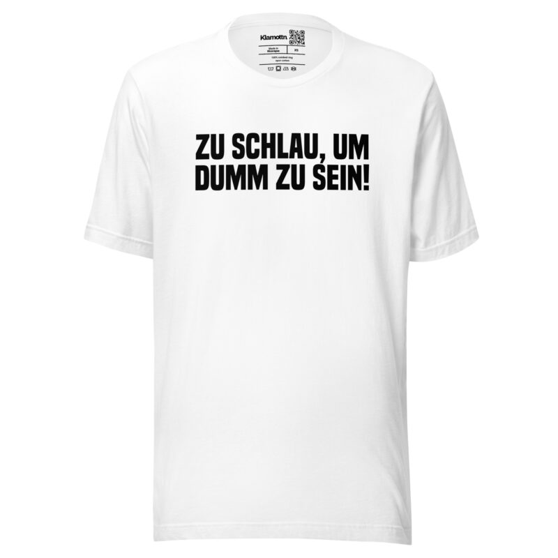 Zu schlau, um dumm zu sein Unisex-T-Shirt